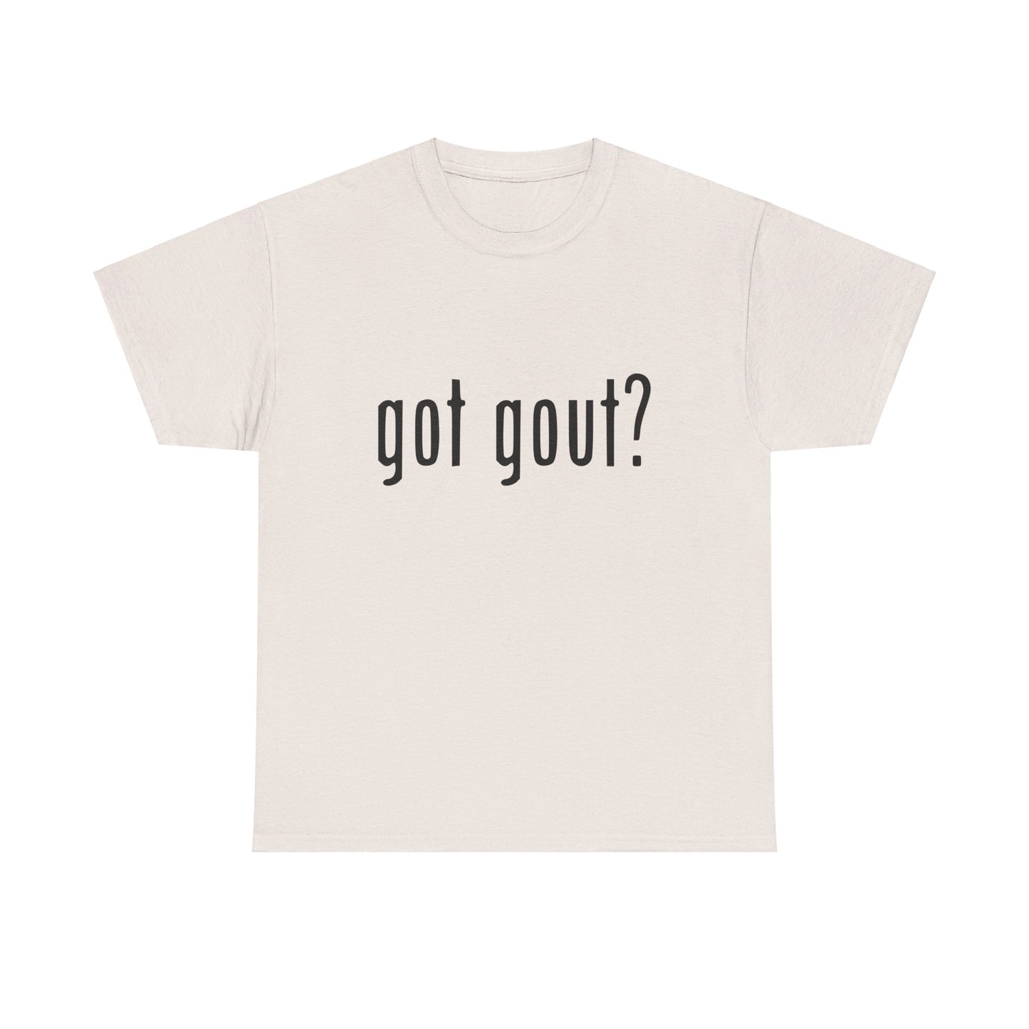 got gout? shirt