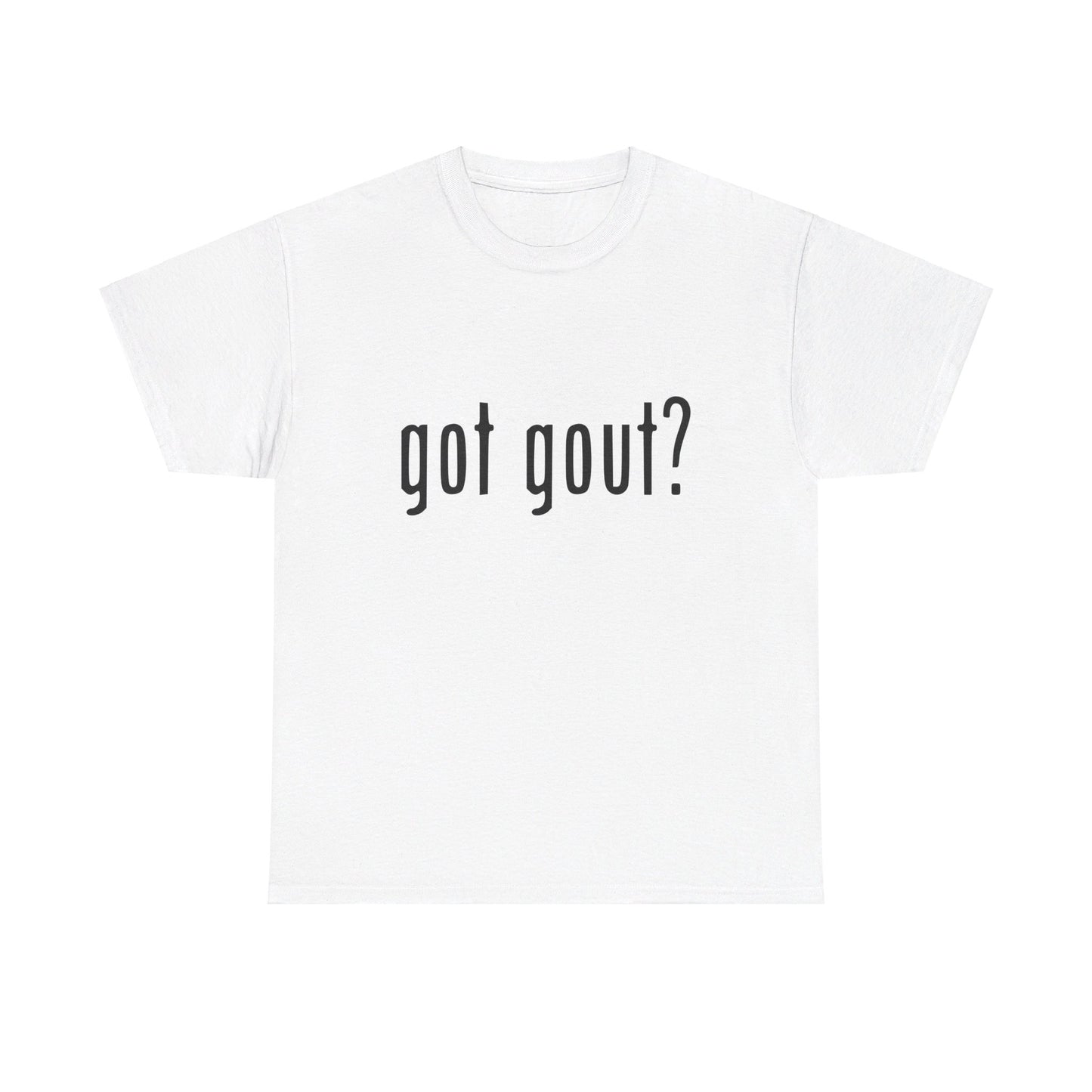 got gout? shirt