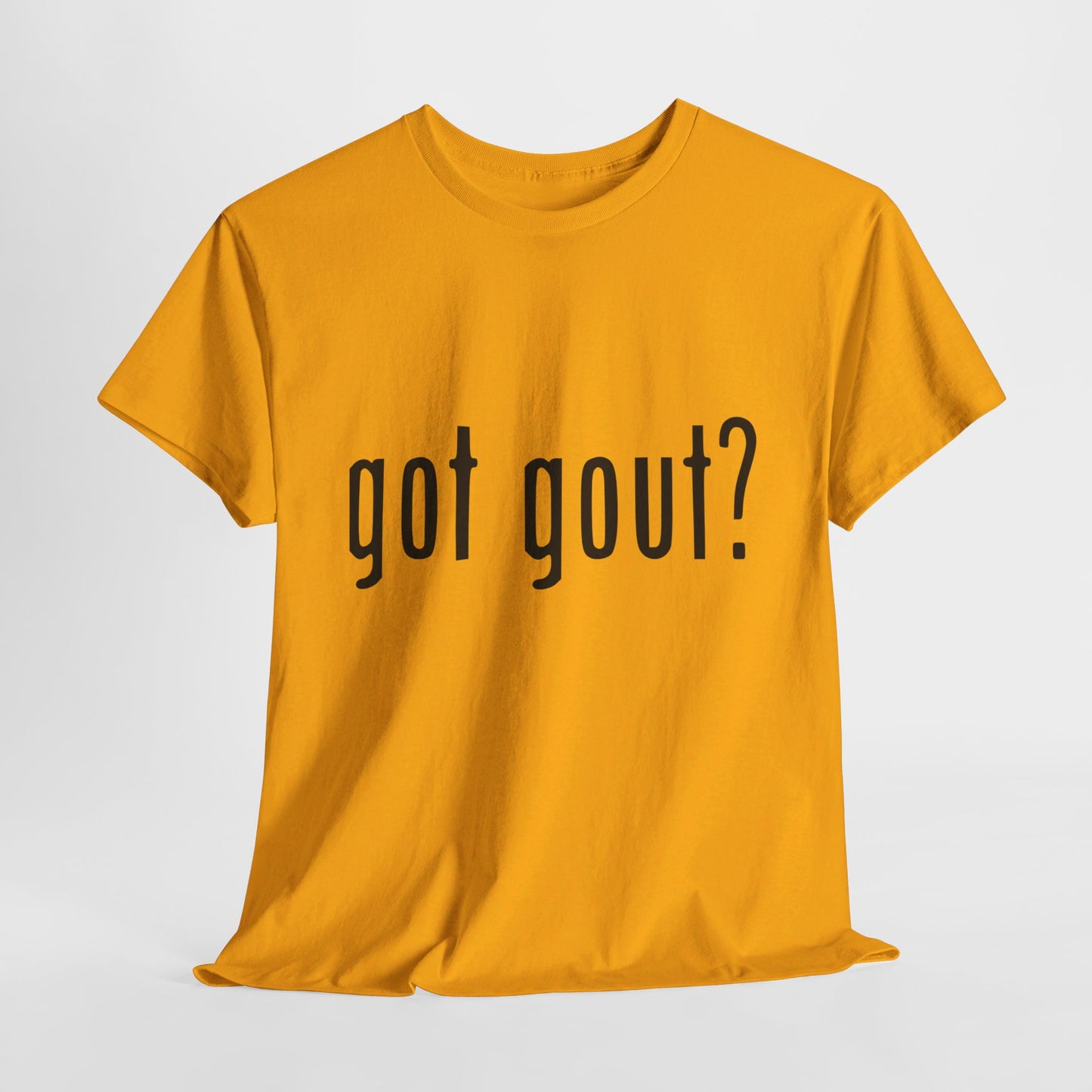 got gout? shirt