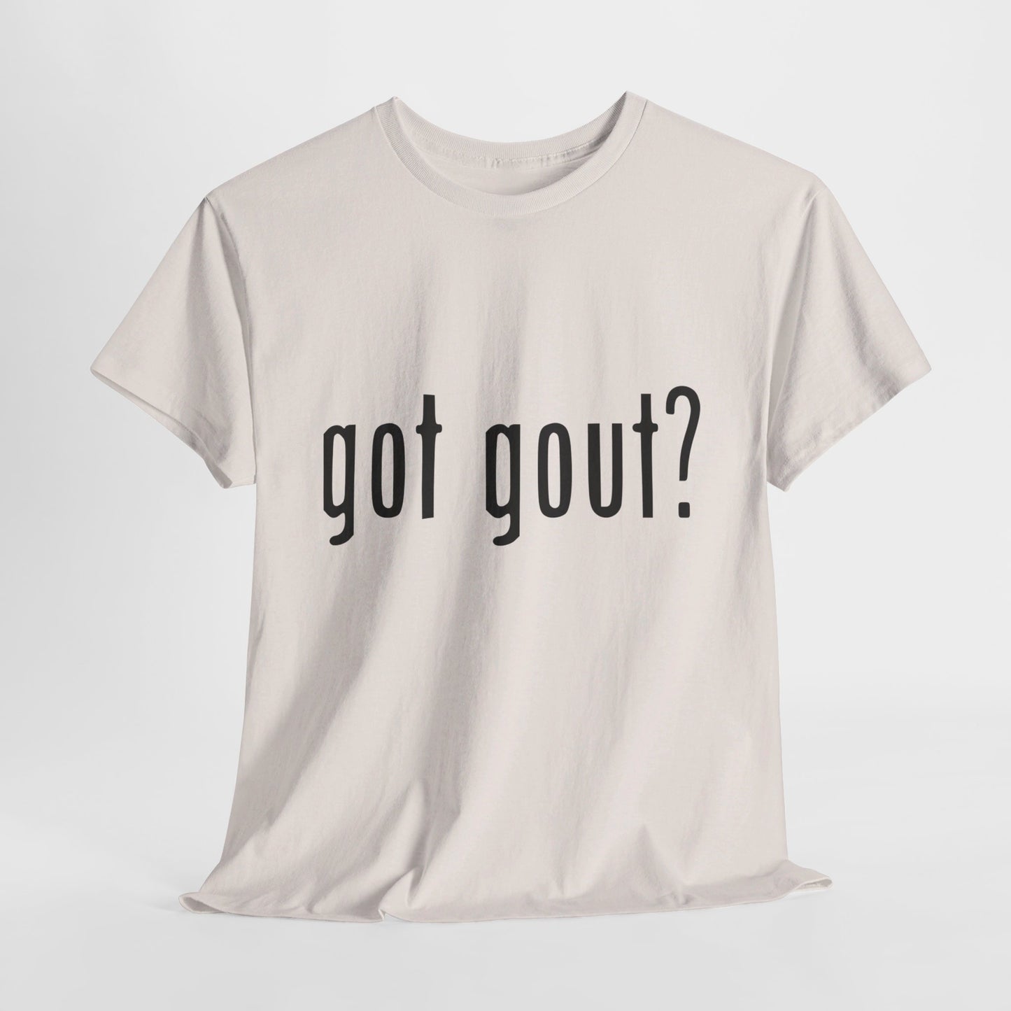 got gout? shirt