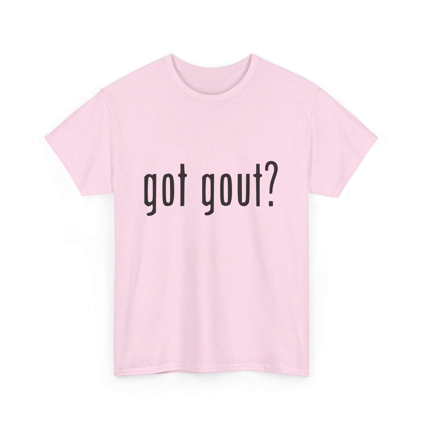 got gout? shirt