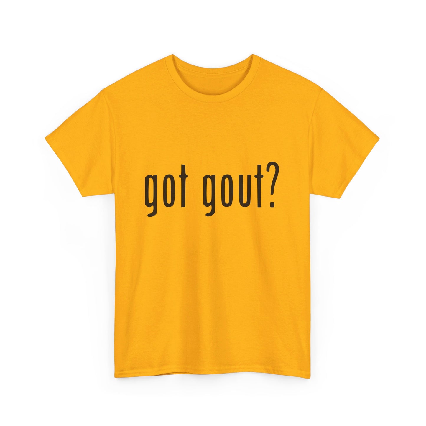 got gout? shirt