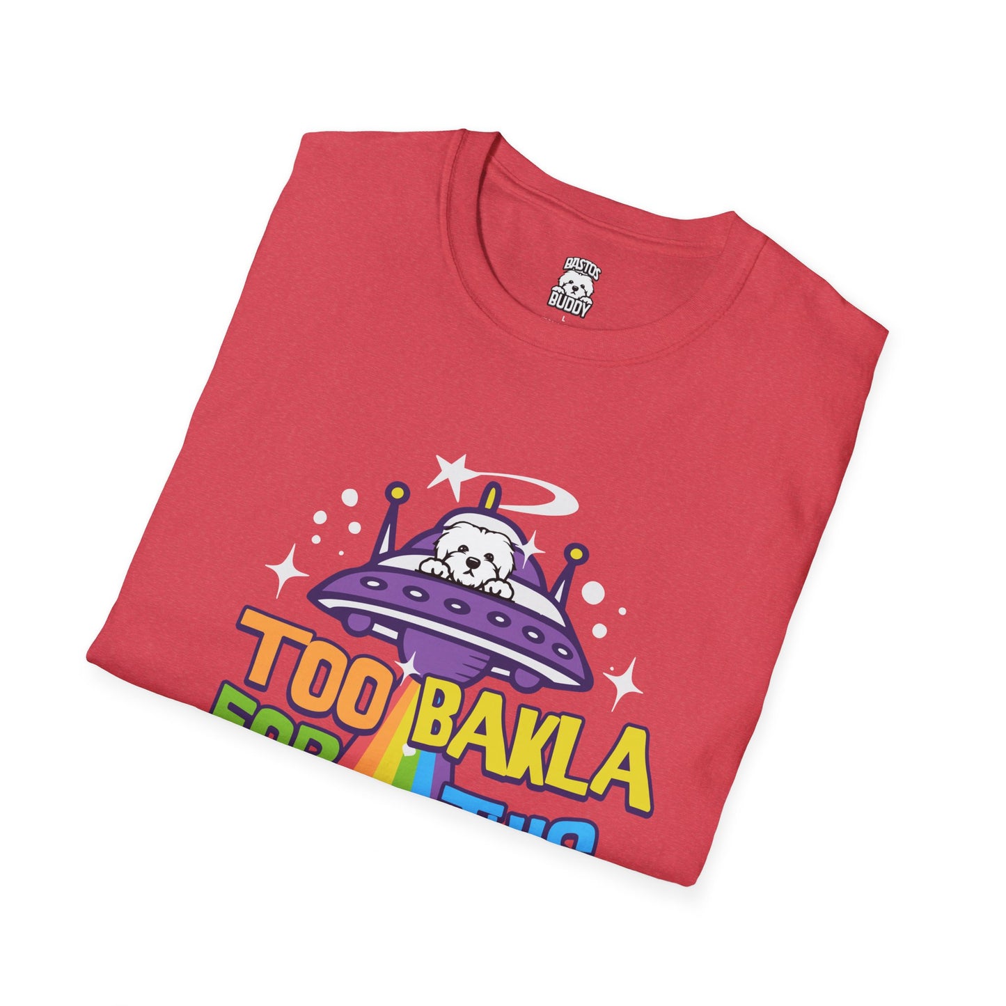 Too Bakla For This World - Shirt