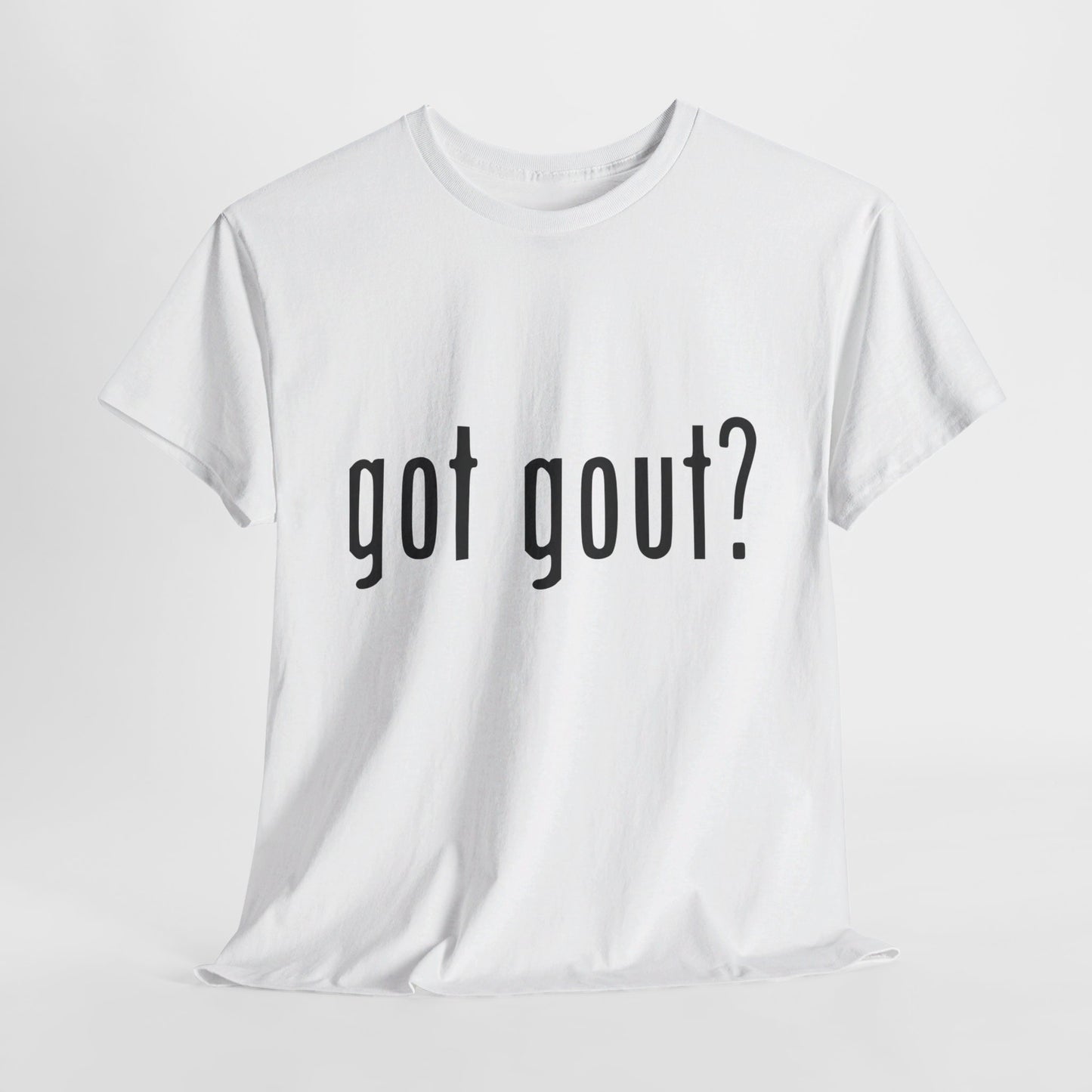 got gout? shirt