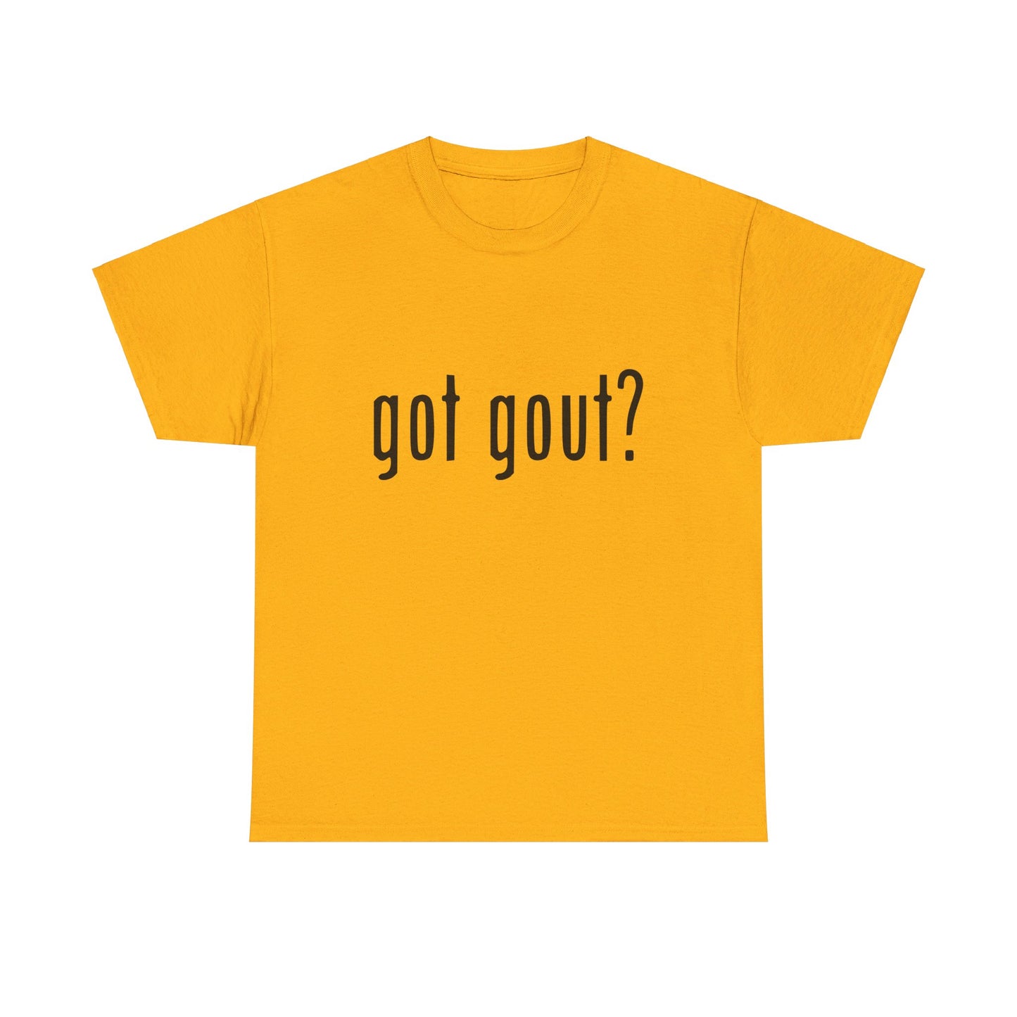 got gout? shirt