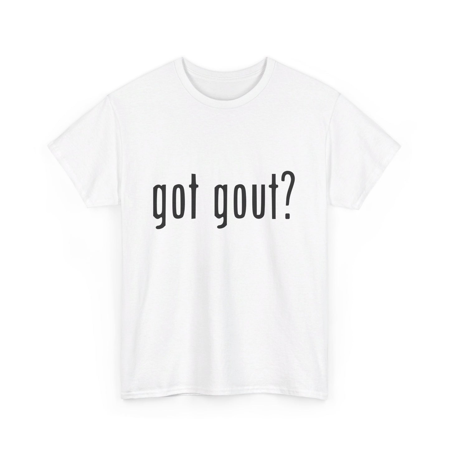 got gout? shirt